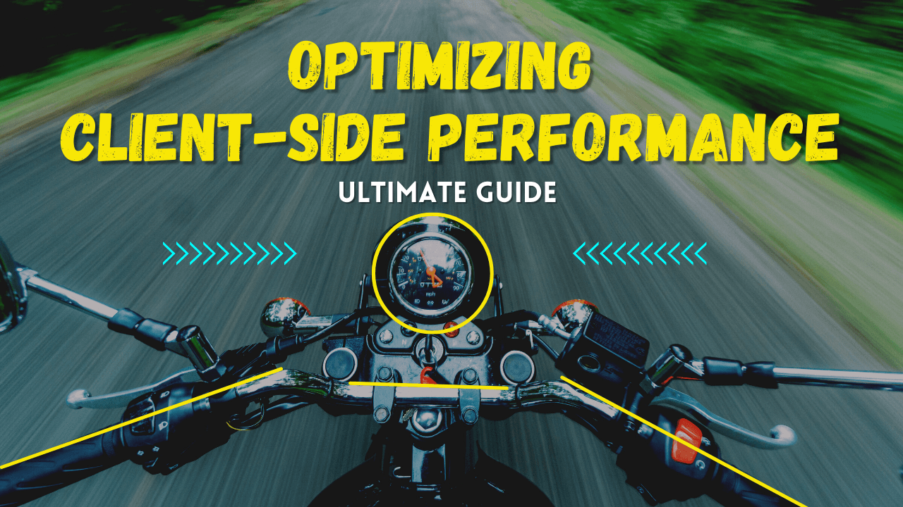 Optimizing Client-Side Performance: A Comprehensive Guide to Improving User Experience